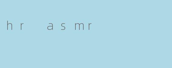 hr asmr